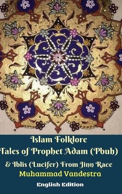 Book cover for Islam Folklore Tales of Prophet Adam (Pbuh) and Iblis (Lucifer) From Jinn Race English Edition