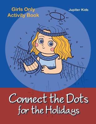 Book cover for Connect the Dots for the Holidays Girls Only Activity Book