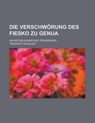 Book cover for Die Verschworung Des Fiesko Zu Genua; Ein Republikanisches Trauerspiel