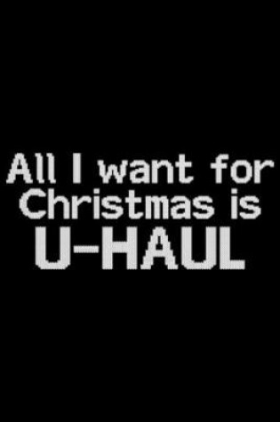 Cover of All I want for Christmas is U HAUL White