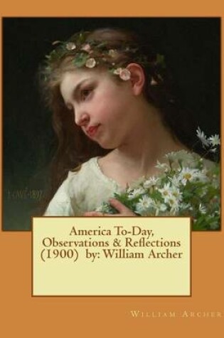 Cover of America To-Day, Observations & Reflections (1900) by