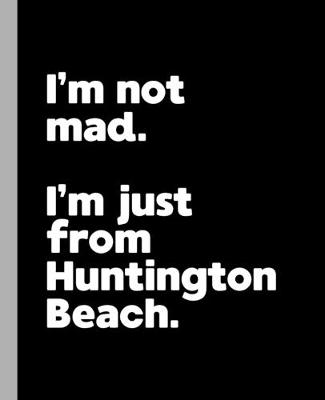 Book cover for I'm not mad. I'm just from Huntington Beach.