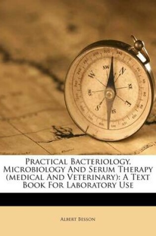 Cover of Practical Bacteriology, Microbiology and Serum Therapy (Medical and Veterinary)