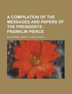 Book cover for A Compilation of the Messages and Papers of the Presidents; Franklin Pierce Volume 3