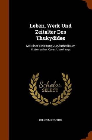 Cover of Leben, Werk Und Zeitalter Des Thukydides