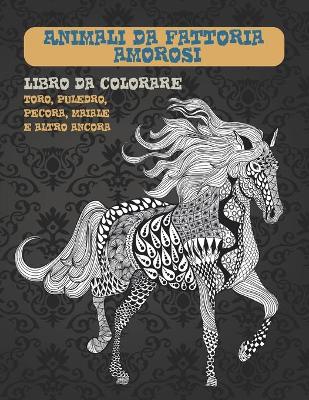 Cover of Animali da fattoria amorosi - Libro da colorare - Toro, puledro, pecora, maiale e altro ancora