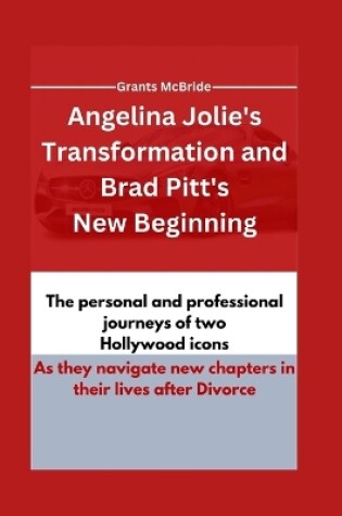 Cover of Angelina Jolie's Transformation and Brad Pitt's New Beginning