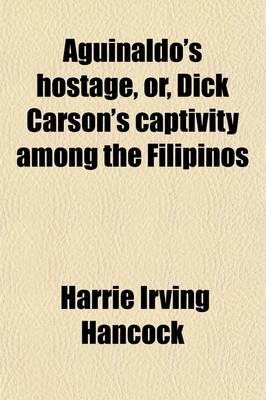 Book cover for Aguinaldo's Hostage, Or, Dick Carson's Captivity Among the Filipinos