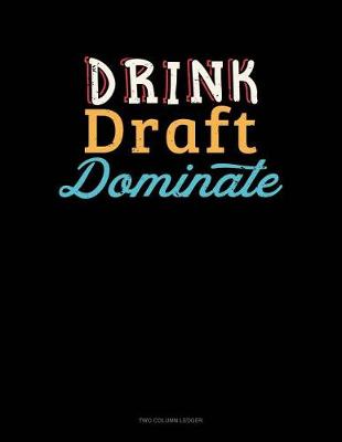 Book cover for Drink, Draft, Dominate