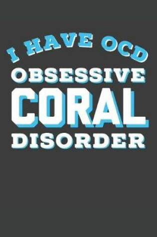 Cover of I Have OCD Obsessive Coral Disorder