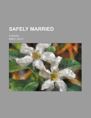 Book cover for Safely Married; A Novel