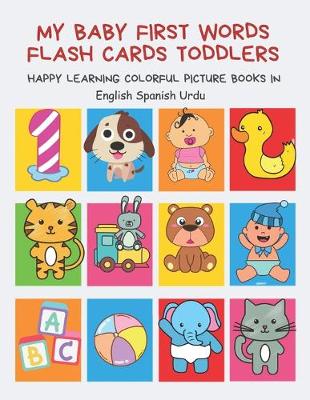 Book cover for My Baby First Words Flash Cards Toddlers Happy Learning Colorful Picture Books in English Spanish Urdu