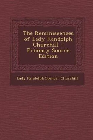 Cover of The Reminiscences of Lady Randolph Churchill - Primary Source Edition