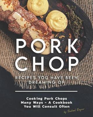 Book cover for Pork Chop Recipes You Have Been Dreaming Of