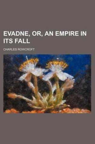 Cover of Evadne, Or, an Empire in Its Fall