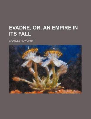 Book cover for Evadne, Or, an Empire in Its Fall