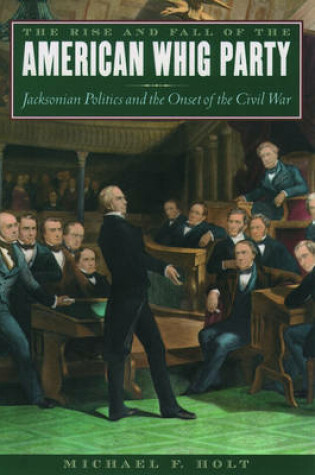 Cover of The Rise and Fall of the American Whig Party