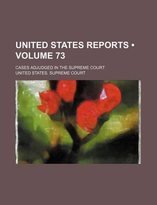 Book cover for United States Reports (Volume 73); Cases Adjudged in the Supreme Court