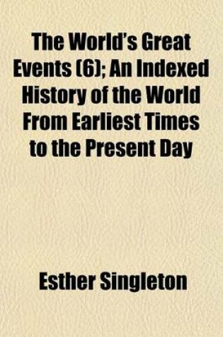 Cover of The World's Great Events Volume 6; An Indexed History of the World from Earliest Times to the Present Day