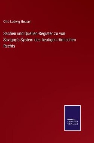 Cover of Sachen und Quellen-Register zu von Savigny's System des heutigen römischen Rechts