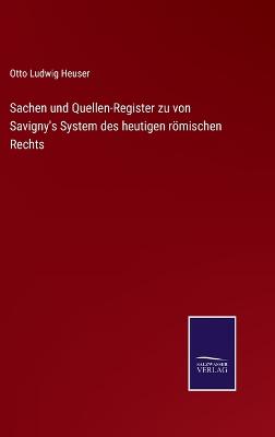 Book cover for Sachen und Quellen-Register zu von Savigny's System des heutigen römischen Rechts