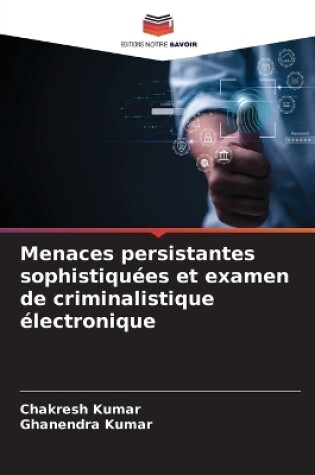 Cover of Menaces persistantes sophistiquées et examen de criminalistique électronique