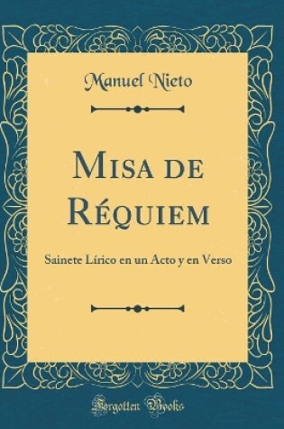 Cover of Misa de Réquiem: Sainete Lírico en un Acto y en Verso (Classic Reprint)