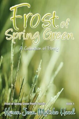 Cover of Frost of Spring Green a Collection of Poetry