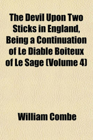 Cover of The Devil Upon Two Sticks in England, Being a Continuation of Le Diable Boiteux of Le Sage (Volume 4)