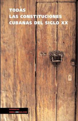 Cover of Todas Las Constituciones Cubanas del Siglo XX