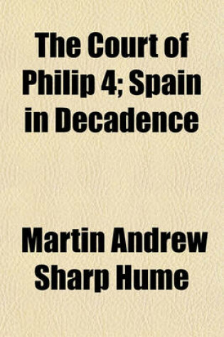 Cover of The Court of Philip 4; Spain in Decadence