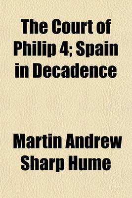 Book cover for The Court of Philip 4; Spain in Decadence