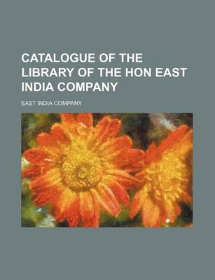 Book cover for Catalogue of the Library of the Hon East India Company