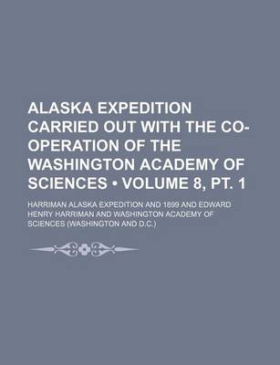 Book cover for Alaska Expedition Carried Out with the Co-Operation of the Washington Academy of Sciences (Volume 8, PT. 1)