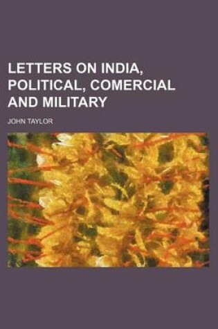 Cover of Letters on India, Political, Comercial and Military
