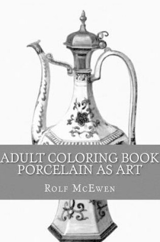Cover of Adult Coloring Book: Porcelain as Art