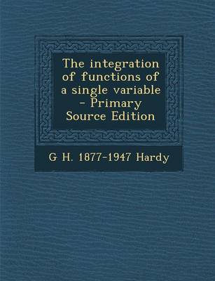 Book cover for The Integration of Functions of a Single Variable - Primary Source Edition