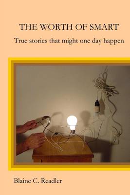 Book cover for The Worth of Smart: True Stories That Might One Day Happen