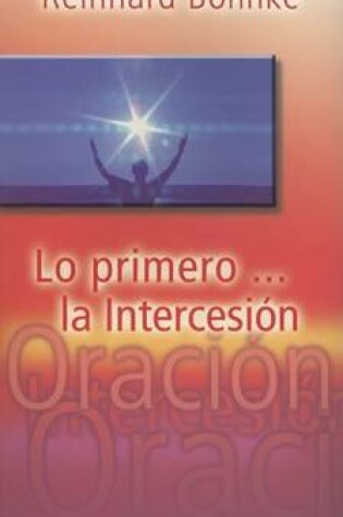 Cover of Lo Primero...La Intercesion / The First: Intercession