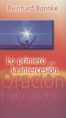Book cover for Lo Primero...La Intercesion / The First: Intercession
