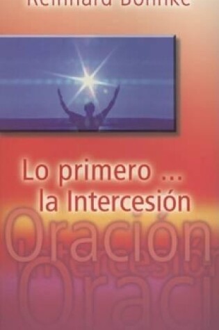 Cover of Lo Primero...La Intercesion / The First: Intercession