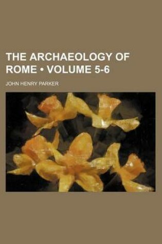 Cover of The Archaeology of Rome (Volume 5-6)