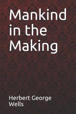 Book cover for Mankind in the Making Herbert George Wells