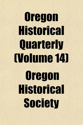 Book cover for Oregon Historical Quarterly (Volume 14)