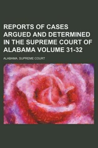 Cover of Reports of Cases Argued and Determined in the Supreme Court of Alabama Volume 31-32