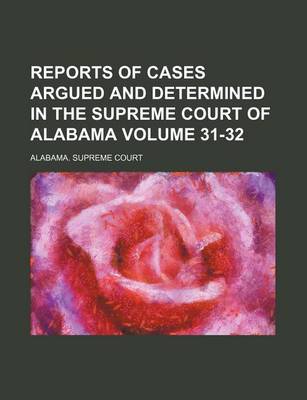 Book cover for Reports of Cases Argued and Determined in the Supreme Court of Alabama Volume 31-32