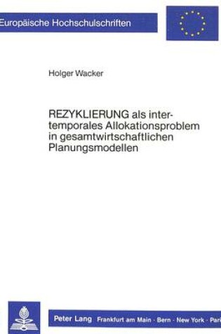 Cover of Rezyklierung ALS Intertemporales Allokationsproblem in Gesamtwirtschaftlichen Planungsmodellen