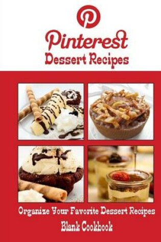 Cover of Pinterest Dessert Recipes Blank Cookbook (Blank Recipe Book)