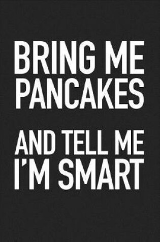 Cover of Bring Me Pancakes and Tell Me I'm Smart