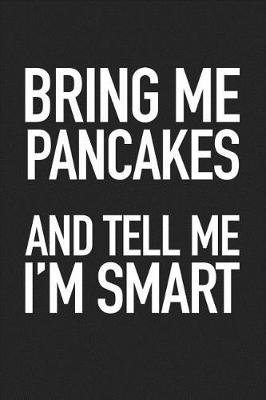 Book cover for Bring Me Pancakes and Tell Me I'm Smart